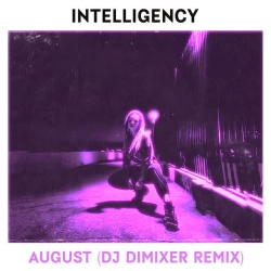 Intelligency & DJ DimixeR - August - DJ DimixeR Remix