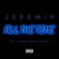 Jeremih & Lil Wayne & Natasha Mosley - All The Time
