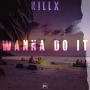 K!llx - Wanna Do It