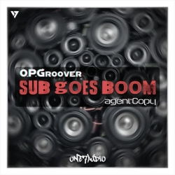 OPGroover & Agentcopy - Sub Goes Boom - Original Mix