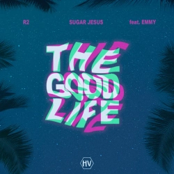 R2 & Sugar Jesus & EMMY - The Good Life