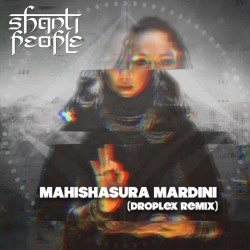 Shanti People - Mahishasura Mardini (Droplex Remix)